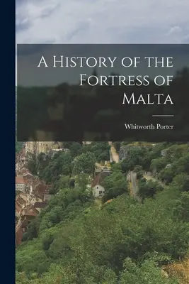 A máltai erőd története - A History of the Fortress of Malta