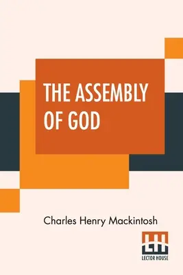 The Assembly Of God: C. H. Mackintosh különféle írásaiból, III. kötet - The Assembly Of God: From Miscellaneous Writings Of C. H. Mackintosh, Volume III