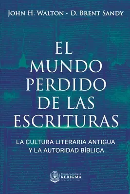 El Mundo Perdido de las Escrituras: La cultura literaria antigua y la autoridad bblica