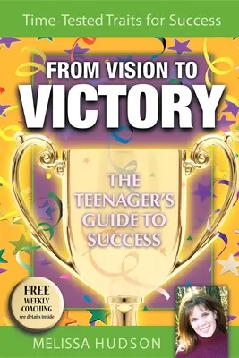 A látomástól a győzelemig: A tinédzserek útmutatója a sikerhez - From Vision to Victory: The Teenager's Guide to Success