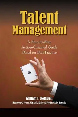 Tehetséggondozás: A legjobb gyakorlaton alapuló, lépésről lépésre követhető, cselekvésorientált útmutató - Talent Management: A Step-by-Step Action-Oriented Guide Based on Best Practice