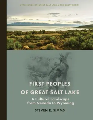 A Nagy Sós-tó első népei: Egy Nevadától Wyomingig terjedő kulturális tájkép - First Peoples of Great Salt Lake: A Cultural Landscape from Nevada to Wyoming