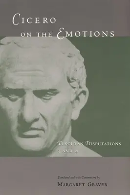 Cicero az érzelmekről: Tusculai disputációk 3 és 4. - Cicero on the Emotions: Tusculan Disputations 3 and 4