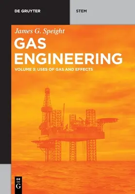 Gáztechnika: kötet: A gáz felhasználása és hatásai - Gas Engineering: Vol. 3: Uses of Gas and Effects