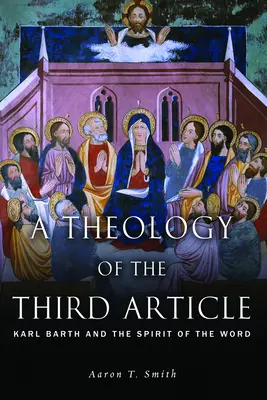 A harmadik cikkely teológiája: Karl Barth és az Ige Lelke - A Theology of the Third Article: Karl Barth and the Spirit of the Word