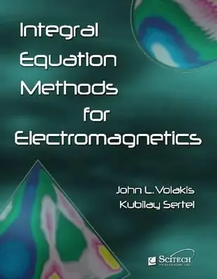 Integral Equation Methods for Electromagnetics (Integrálegyenlet-módszerek az elektromágnességtanban) - Integral Equation Methods for Electromagnetics