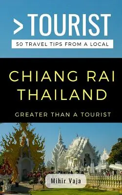 Greater Than a Tourist- Chiang Rai Thaiföld: 50 utazási tipp egy helyitől - Greater Than a Tourist- Chiang Rai Thailand: 50 Travel Tips from a Local