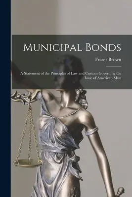 Önkormányzati kötvények: A nyilatkozat az amerikai Mun - Municipal Bonds: A Statement of the Principles of Law and Custom Governing the Issue of American Mun
