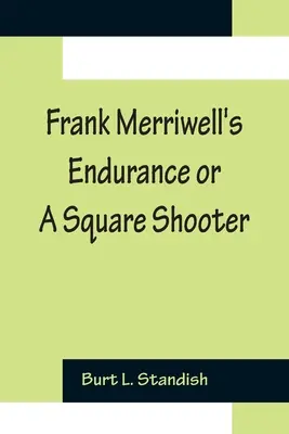 Frank Merriwell kitartása, avagy egy négyzetes lövész - Frank Merriwell's Endurance or A Square Shooter