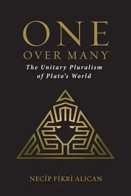 One Over Many: Platón világának egységes pluralizmusa - One Over Many: The Unitary Pluralism of Plato's World