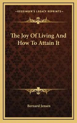 Az élet öröme és annak elérése - The Joy of Living and How to Attain It