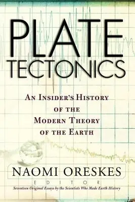 Tektonika desek: Dějiny moderní teorie Země od zasvěceného autora - Plate Tectonics: An Insider's History Of The Modern Theory Of The Earth