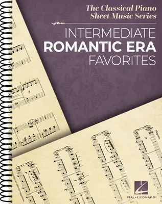 Intermediate Romantic Era Favorites: The Classical Piano Sheet Music Series - Spiral Bound Piano Solo Collection