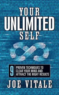 A KORLÁTLAN ÉN: 9 bevált technika, hogy kitisztítsd az elmédet és vonzd a megfelelő eredményeket - Your UNLIMITED Self: 9 Proven Techniques to Clear Your Mind and Attract the Right Results