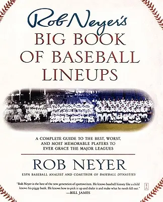 Rob Neyer's Big Book of Baseball Lineups: A Complete Guide to the Best, Worst, and Most Memorable Players to Ever Grace the Major Leagues (A legjobb, legrosszabb és legemlékezetesebb játékosok, akik valaha a Major Leagues-ban játszottak) - Rob Neyer's Big Book of Baseball Lineups: A Complete Guide to the Best, Worst, and Most Memorable Players to Ever Grace the Major Leagues