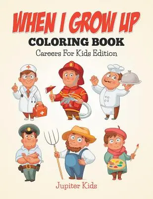 Ha felnövök színezőkönyv: Karrier gyerekeknek kiadás - When I Grow Up Coloring Book: Careers For Kids Edition