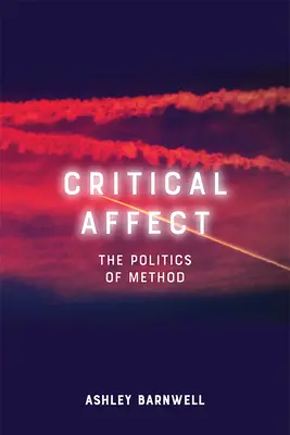 Critical Affect: A módszer politikája - Critical Affect: The Politics of Method