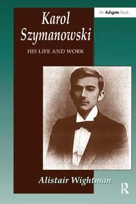 Karol Szymanowski: élete és munkássága - Karol Szymanowski: His Life and Work