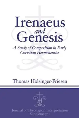 Iréneusz és a Teremtés: A verseny vizsgálata a korai keresztény hermeneutikában - Irenaeus and Genesis: A Study of Competition in Early Christian Hermeneutics