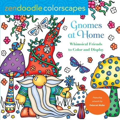 Zendoodle Colorscapes: Gnomes at Home: Gnómok: Hóbortos barátok színezni és mutogatni - Zendoodle Colorscapes: Gnomes at Home: Whimsical Friends to Color and Display