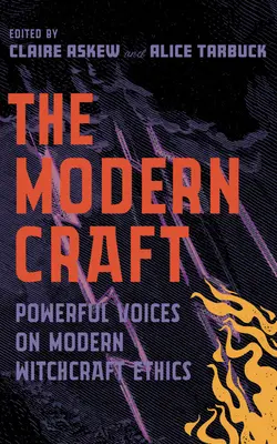 A modern kézművesség: Hatalmas hangok a boszorkányság etikájáról - The Modern Craft: Powerful Voices on Witchcraft Ethics