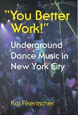 Jobb, ha dolgozol! Underground Dance Music in New York - You Better Work!: Underground Dance Music in New York