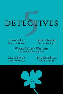 5 detektív: Chanler Rao, Worry-Worry Williams, Miss Fanny Gordon, Clara Pryor, A rágógumicsizma - 5 Detectives: Chanler Rao, Worry-Worry Williams, Miss Fanny Gordon, Clara Pryor, The Gum-Shoe