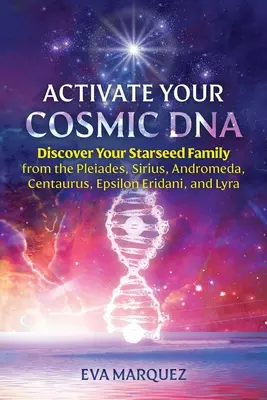 Aktiváld a kozmikus DNS-ed: Fedezd fel a Plejádok, a Szíriusz, az Androméda, a Centaurus, az Epsilon Eridani és a Lyra csillagcsaládodat! - Activate Your Cosmic DNA: Discover Your Starseed Family from the Pleiades, Sirius, Andromeda, Centaurus, Epsilon Eridani, and Lyra