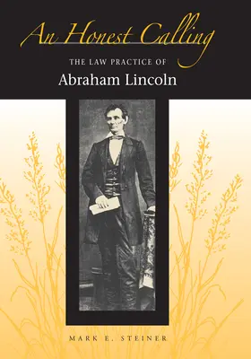 Egy őszinte hivatás: Abraham Lincoln ügyvédi gyakorlata - An Honest Calling: The Law Practice of Abraham Lincoln