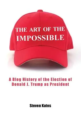 A lehetetlen művészete: Donald J. Trump elnökké választásának blogtörténete - The Art of the Impossible: A Blog History of the Election of Donald J. Trump as President