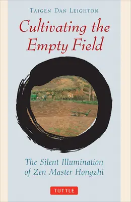 Az üres mezők művelése: Hongzhi zen mester csendes megvilágosodása - Cultivating the Empty Fields: The Silent Illumination of Zen Master Hongzhi