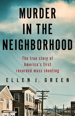 Gyilkosság a szomszédságban: Amerika első feljegyzett tömeges lövöldözésének igaz története - Murder in the Neighborhood: The true story of America's first recorded mass shooting