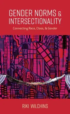 Nemi normák és interszekcionalitás: A faj, az osztály és a nemek összekapcsolása - Gender Norms and Intersectionality: Connecting Race, Class and Gender