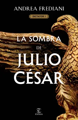 La Sombra de Julio Csar (Diktátor sorozat 1) - La Sombra de Julio Csar (Serie Dictator 1)