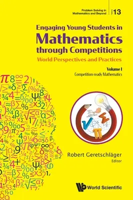 Fiatal diákok matematikára való ösztönzése versenyeken keresztül - Világperspektívák és gyakorlatok: I. kötet - Versenyre kész matematika - Engaging Young Students in Mathematics Through Competitions - World Perspectives and Practices: Volume I - Competition-Ready Mathematics