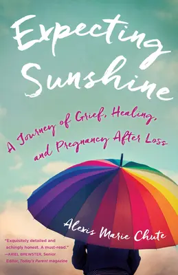 Napfényt várva: A Journey of Grief, Healing, and Pregnancy After Loss, 1. kiadás - Expecting Sunshine: A Journey of Grief, Healing, and Pregnancy After Loss, 1st Edition