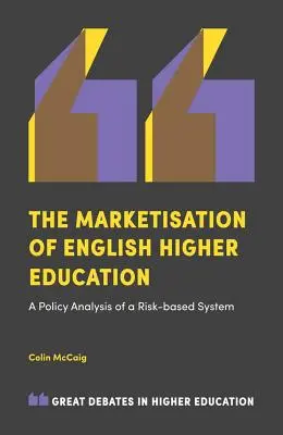 Az angol felsőoktatás piacosítása: Egy kockázatalapú rendszer politikai elemzése - The Marketisation of English Higher Education: A Policy Analysis of a Risk-Based System