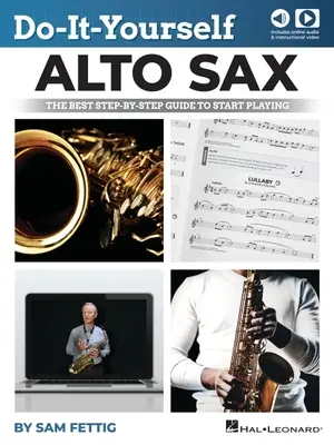 Do-It-Yourself Alto Sax: Sam Fettig: A legjobb lépésről-lépésre útmutató a játék elkezdéséhez online hanggal és videóval - Do-It-Yourself Alto Sax: The Best Step-By-Step Guide to Start Playing by Sam Fettig with Online Audio and Video