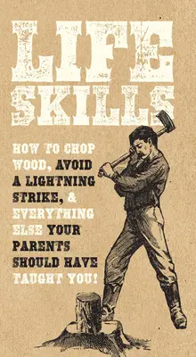 Life Skills: Hogyan vágjunk fát, hogyan kerüljük el a villámcsapást, és minden mást, amit a szüleidnek kellett volna tanítaniuk! - Life Skills: How to Chop Wood, Avoid a Lightning Strike, and Everything Else Your Parents Should Have Taught You!