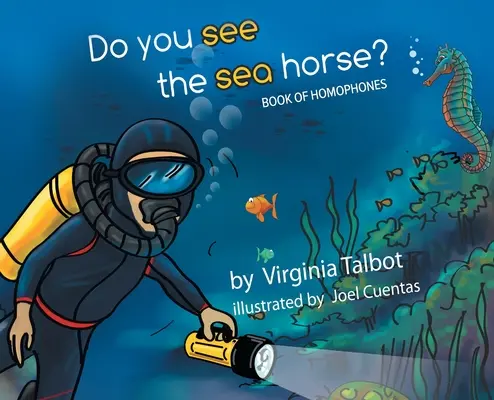 Látod a tengeri lovat? Homofonok könyve - Do You See the Sea Horse?: Book of Homophones