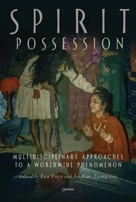 Spirit Possession: Multidiszciplináris megközelítések egy világméretű jelenséghez - Spirit Possession: Multidisciplinary Approaches to a Worldwide Phenomenon