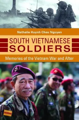 Dél-vietnami katonák: Emlékek a vietnami háborúból és utána - South Vietnamese Soldiers: Memories of the Vietnam War and After