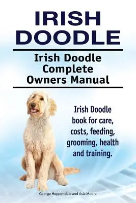 Irish Doodle. Irish Doodle Teljes tulajdonosi kézikönyv. Irish Doodle könyv gondozás, költségek, etetés, ápolás, egészség és képzés. - Irish Doodle. Irish Doodle Complete Owners Manual. Irish Doodle book for care, costs, feeding, grooming, health and training.