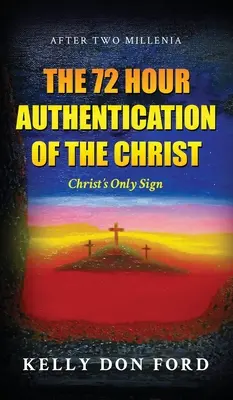 A Krisztus 72 órás hitelesítése: Krisztus egyetlen jele - The 72 Hour Authentication Of The Christ: Christ's Only Sign