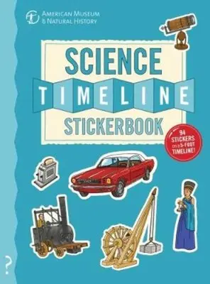 The Science Timeline Stickerbook: A tudomány története a kőkorszaktól napjainkig! - The Science Timeline Stickerbook: The Story of Science from the Stone Ages to the Present Day!