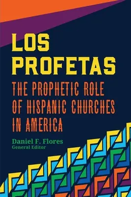 Los Profetas: A spanyolajkú egyházak prófétai szerepe Amerikában - Los Profetas: The Prophetic Role of Hispanic Churches in America