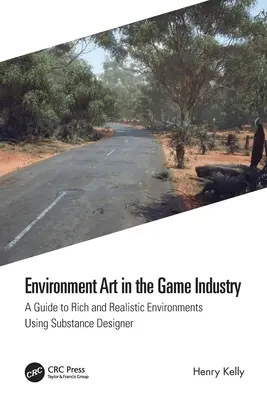 Környezetművészet a játékiparban: Útmutató a gazdag és realisztikus környezetekhez a Substance Designer használatával - Environment Art in the Game Industry: A Guide to Rich and Realistic Environments Using Substance Designer