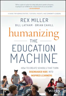 Az oktatási gépezet humanizálása: Hogyan hozzunk létre olyan iskolákat, amelyek az elvonatkoztatott gyerekeket inspirált tanulókká változtatják? - Humanizing the Education Machine: How to Create Schools That Turn Disengaged Kids Into Inspired Learners