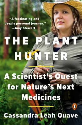 A növényvadász: Egy tudós kutatása a természet következő gyógyszerei után - The Plant Hunter: A Scientist's Quest for Nature's Next Medicines