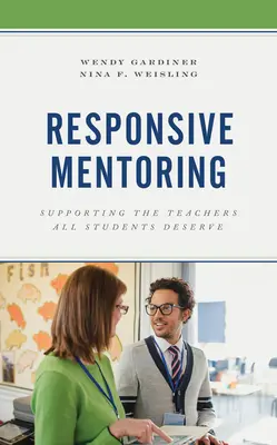 Responsive Mentoring: A tanárok támogatása, akiket minden diák megérdemel - Responsive Mentoring: Supporting the Teachers All Students Deserve